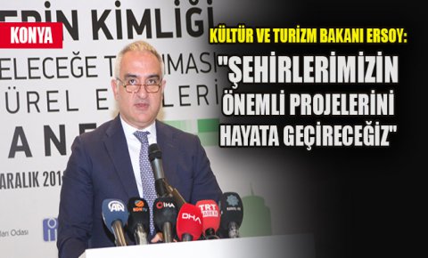 Kültür ve Turizm Bakanı Ersoy: Şehirlerimizin önemli projelerini hayata geçireceğiz