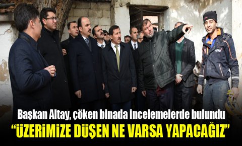 Başkan Altay: “Üzerimize Düşen Ne Varsa Yapacağız”