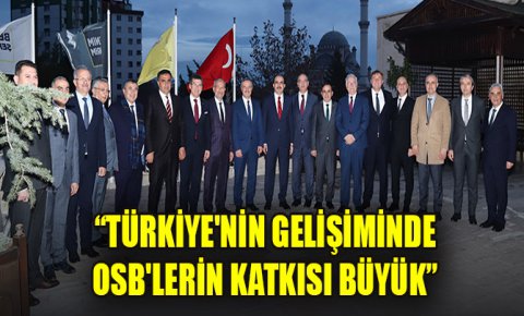 Başkan Altay: Türkiyenin gelişiminde OSBlerin katkısı büyük