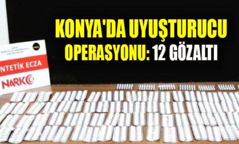 Konyada uyuşturucu operasyonu: 12 gözaltı
