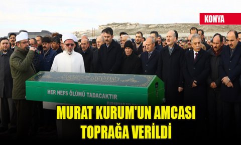 Çevre ve Şehircilik Bakanı Murat Kurumun amcası Konyada toprağa verildi