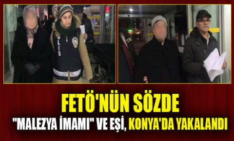 FETÖnün sözde Malezya imamı olan Ahmet K. ile eşi, Konyada saklandıkları evde gözaltına alındı