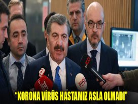 Bakan Koca: Korona virüs hastamız asla olmadı