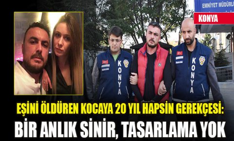 Eşini öldüren kocaya 20 yıl hapsin gerekçesi: Bir anlık sinir, tasarlama yok