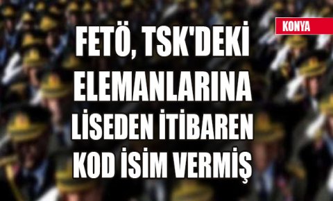 FETÖ, TSKdeki elemanlarına liseden itibaren kod isim vermiş