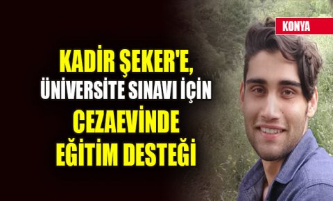 Kadir Şekere, üniversite sınavı için cezaevinde eğitim desteği