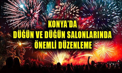 Konya’da düğünler ve düğün salonlarıyla önemli düzenleme