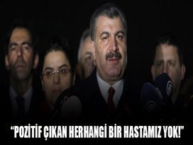 Sağlık Bakanı Fahrettin Koca: Pozitif çıkan herhangi bir hastamız yok!