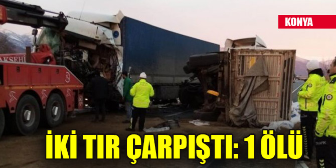 Konyada iki tır çarpıştı: 1 ölü