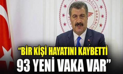 Sağlık Bakanı Koca: Bir kişi hayatını kaybetti, 93 yeni vaka var