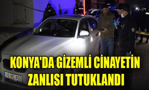Konyada gizemli cinayetin zanlıları tutuklandı