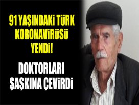 91 yaşındaki Türk koronavirüsü yendi! Doktorları şaşkına çevirdi