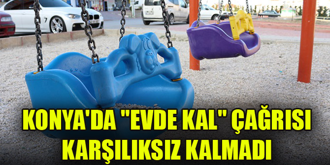 Konyada Evde kal çağrısı karşılıksız kalmadı