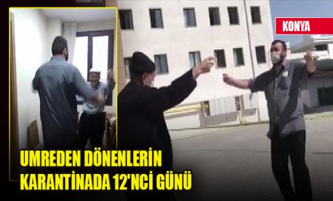 Konyada umreden dönenlerin karantinada 12nci günü