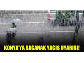 Konyaya sağanak yağış uyarısı!