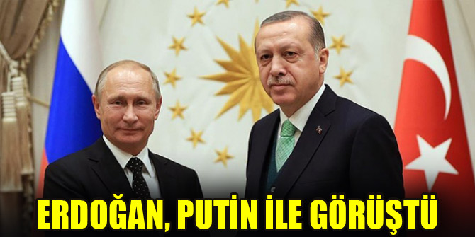 Erdoğan, Rusya Devlet Başkanı Putin ile görüştü