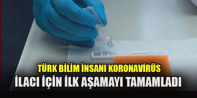 Türk bilim insanı koronavirüs ilacı için ilk aşamayı tamamladı