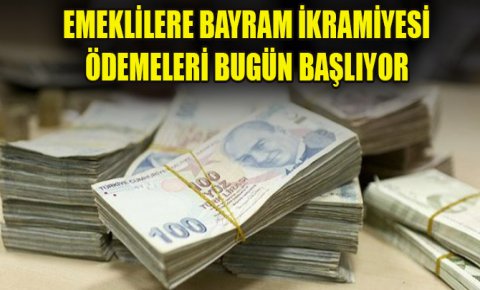 Emeklilere bayram ikramiyesi ödemeleri bugün başlıyor