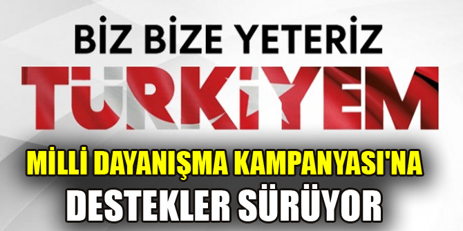 Milli Dayanışma Kampanyasına destekler sürüyor