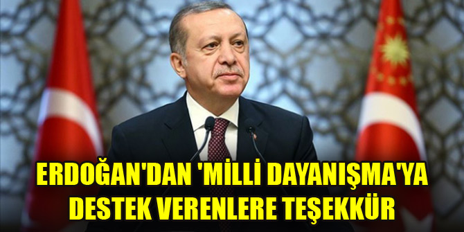 Cumhurbaşkanı Erdoğandan Milli Dayanışmaya destek verenlere teşekkür