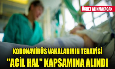Koronavirüs vakalarının tedavisi acil hal kapsamına alındı