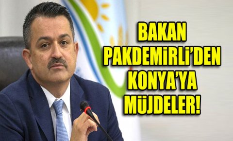 Bakan Pakdemirli’den Konya’ya müjdeler!