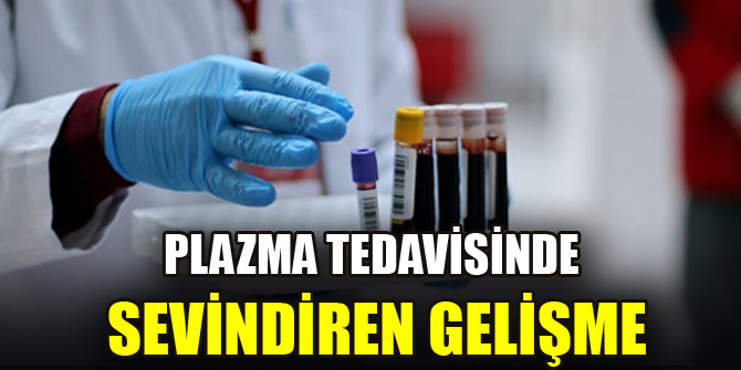 Plazma tedavisinde sevindiren gelişme