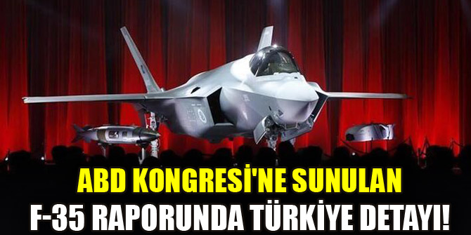 ABD Kongresine sunulan F-35 raporunda Türkiye detayı!
