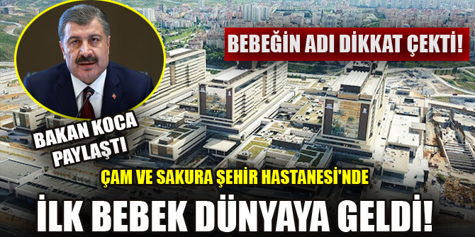 Çam ve Sakura Şehir Hastanesinde ilk bebek dünyaya geldi! Bebeğin adı dikkat çekti