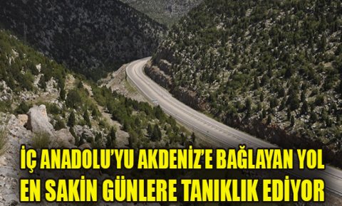 İç Anadolu’yu Akdeniz’e bağlayan yolda sessizlik hakim
