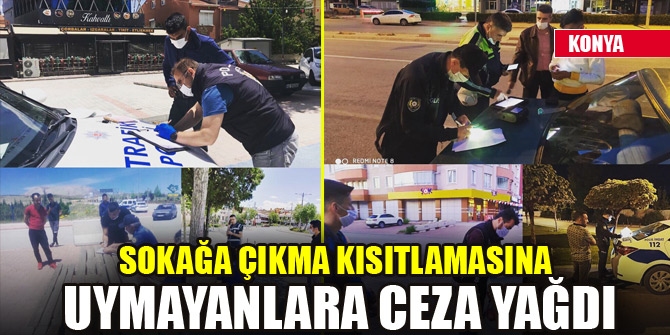 Sokağa çıkma kısıtlamasına uymayanlara ceza yağdı