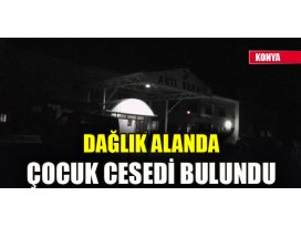 Dağlık alanda çocuk cesedi bulundu