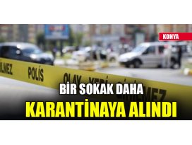 Konyada bir sokak daha karantinaya alındı
