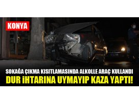 Konyada sokağa çıkma kısıtlamasında alkolle araç kullandı dur ihtarına uymayıp kaza yaptı!