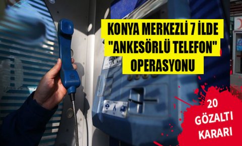 Konya merkezli 7 ilde FETÖye ankesörlü telefon operasyonu: 13 gözaltı