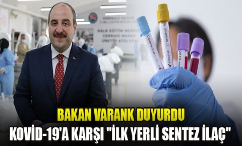 Bakan Varank duyurdu: Kovid-19a karşı ilk yerli sentez ilaç