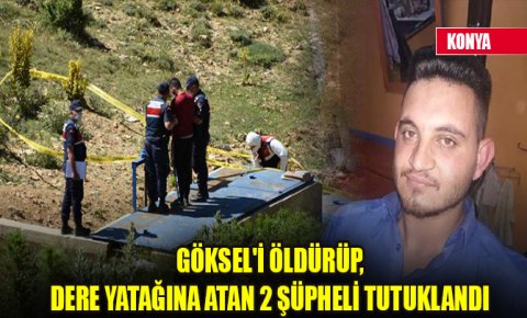 İşitme engelli Gökseli öldürüp, dere yatağına atan 2 şüpheli tutuklandı