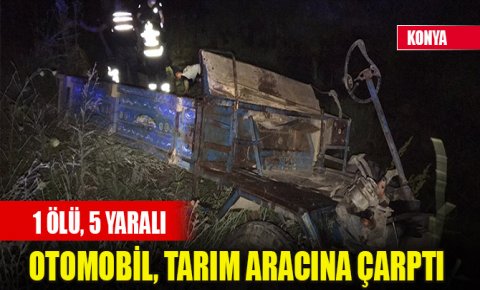 Konyada otomobil, tarım aracına çarptı: 1 ölü, 5 yaralı
