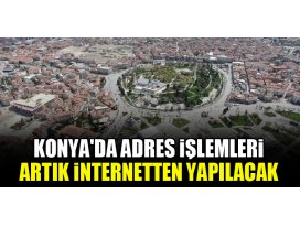 Konya’da adres işlemleri artık internetten yapılacak