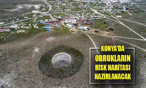 Konyada obrukların risk haritası hazırlanacak 