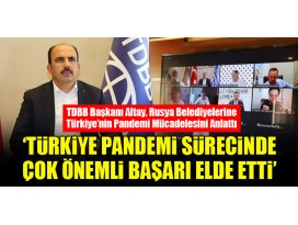 TDBB Başkanı Altay, Rusya Belediyelerine Türkiye’nin Pandemi Mücadelesini Anlattı