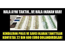 Konyada kendilerini polis ve savcı olarak tanıttılar, 22 bin 600 euro dolandırdılar!
