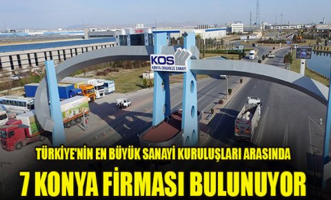 Türkiyenin en büyük sanayi kuruluşları arasında 7 Konya firması var
