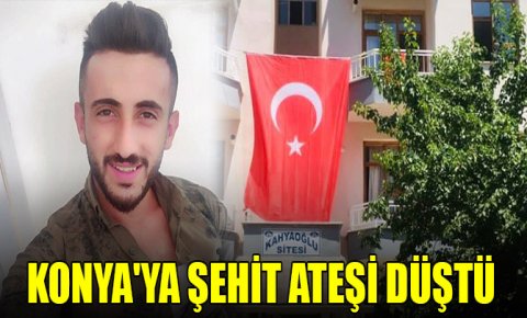 Konyaya şehit ateşi düştü