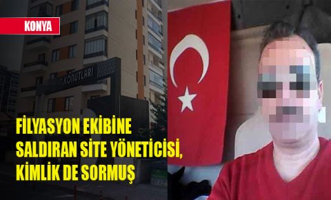 Filyasyon ekibine saldırmaktan tutuklanan site yöneticisi, kimlik de sormuş