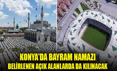 Konyada bayram namazı belirlenen açık alanlarda da kılınacak