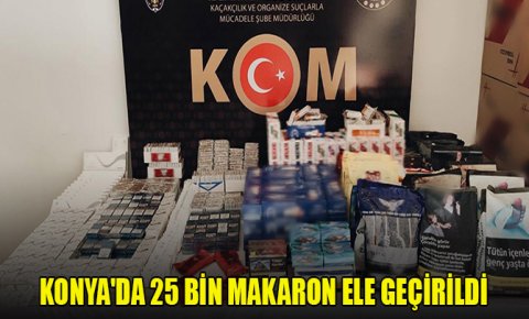 Konyada 25 bin makaron ele geçirildi