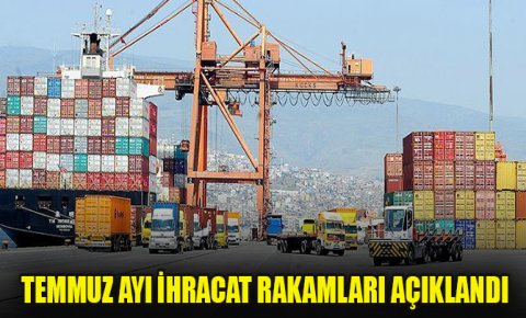 Temmuz ayı ihracat rakamları açıklandı