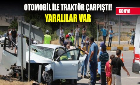 Konya’da otomobil ile traktör çarpıştı: 4 yaralı