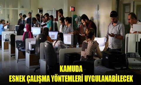 Kamu kuruluşlarında esnek çalışma yöntemleri uygulanabilecek